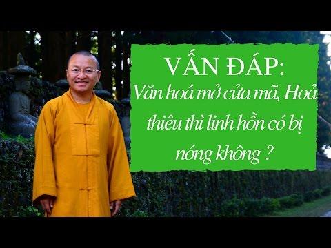 Vấn đáp: Văn hoá mở cửa mã, Hoả thiêu thì linh hồn có bị nóng không ?