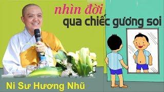 Nhìn Đời Qua Chiếc Gương Soi - Ni Sư Hương Nhũ Mới Nhất 2019 II Thiện Tường