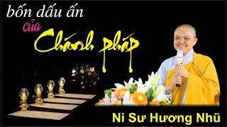 Bốn Dấu Ấn Của Chánh Pháp - Ni Sư Hương Nhũ Mới Nhất 2019 II Thiện Tường