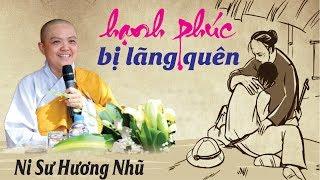 Hạnh Phúc Bị Lãng Quên ( rất xúc động ) - Ni Sư Hương Nhũ Mới Nhất 2019 II Thiện Tường